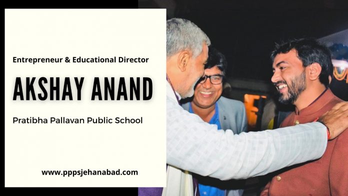 Akshay Anand trailblazing the education system through Pratibha Pallavan Public School