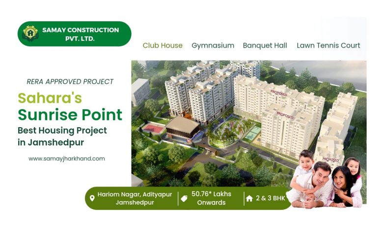 Sahara’s Sunrise Point: Best Housing Project in Jamshedpur by Samay Construction, Offering 2 bhk & 3 bhk flats at an affordable price