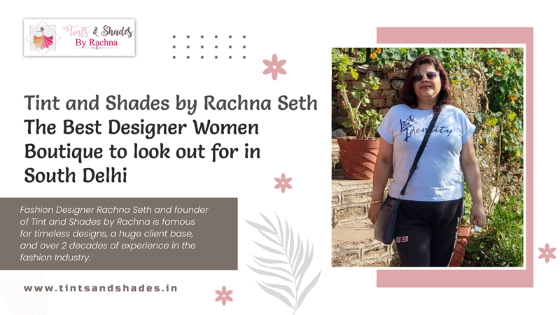 Tint and Shades by Rachna Seth – The Best Designer Women Boutique to look out for in South Delhi