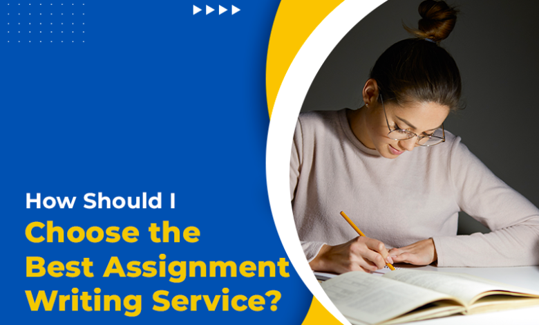 How Should I Choose the Best Assignment Writing Service?